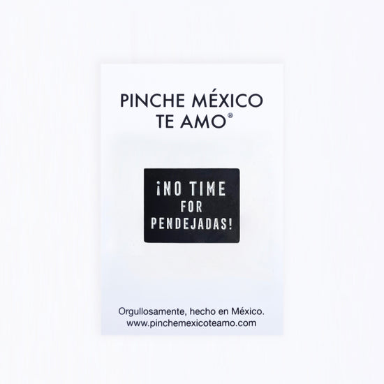 PIN "NO TIME FOR PENDEJADAS"