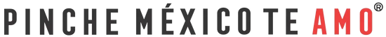 PINCHE MEXICO TE AMO